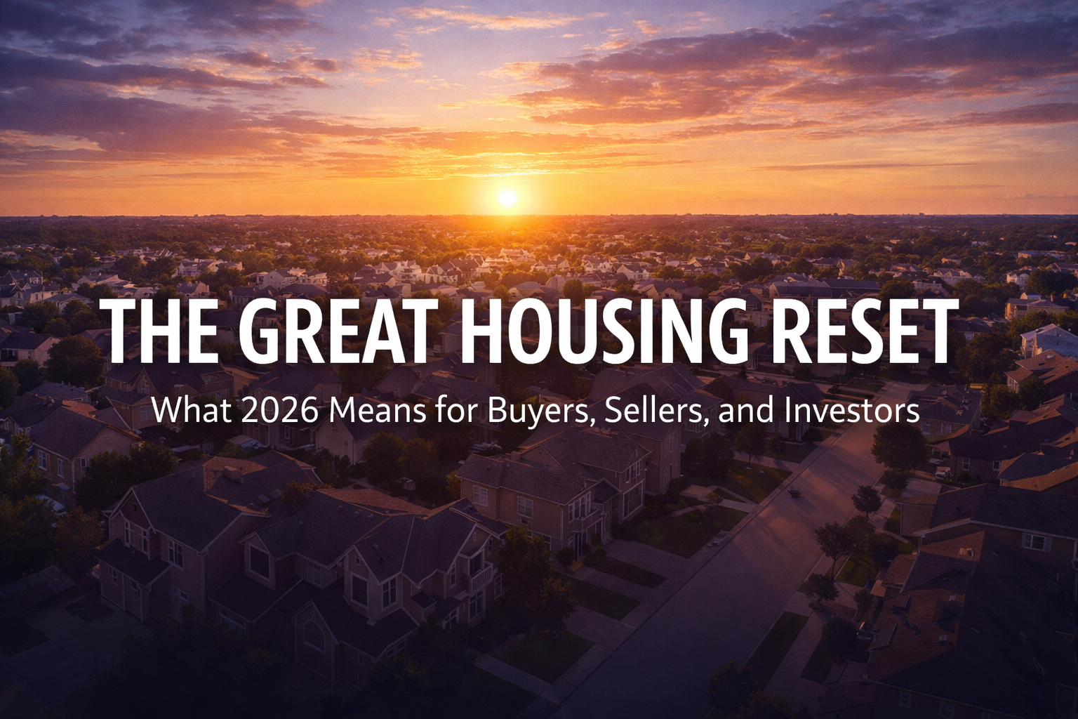 A Grande Reinicialização do Mercado Imobiliário: O Que 2026 Significa para Compradores, Vendedores e Investidores